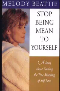 Stop Being Mean to Yourself - Melody Beattie